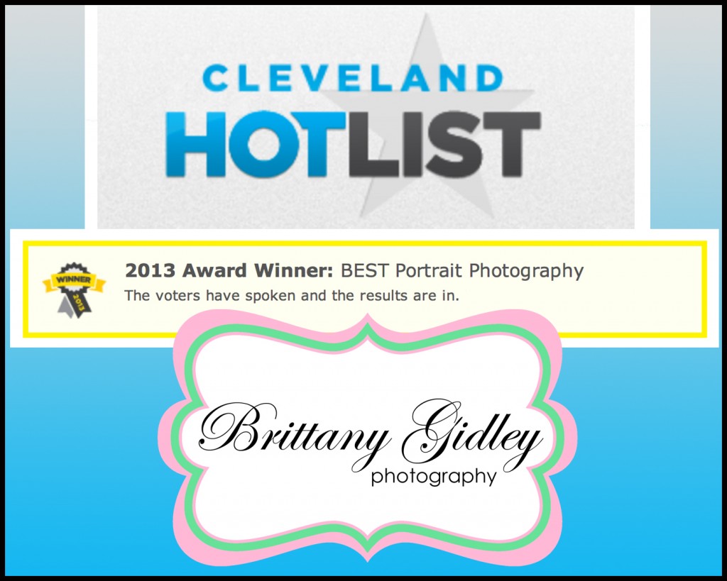Winner Cleveland's Hottest Portrait Photographer 2013 | Cleveland Hot List | Brittany Gidley Photography LLC Winner Cleveland's Hottest Portrait Photographer 2013 | Cleveland Hot List | Brittany Gidley Photography LLC